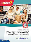 Pnzgyi tudatossg - Projektfzet - Fels tagozat (Tma7) Kidolgozott projektfeladatok a Pnz7 tmahthez digitlis extra tartalommal MS-4316