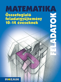 MATEMATIKA sszefoglal feladatgy. 10-14 veseknek  A legnpszerbb matematika sszefoglal feladatgyjtemny. Tbb mint 3000 feladat 5-8. osztlyosoknak MS-2204