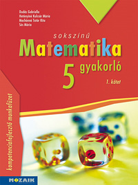 Sokszn matematika gyakorl 5. - I. ktet Kompetenciafejleszt matematika munkafzet 5. osztly (NAT2020-hoz is ajnlott) MS-2265U