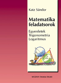 Matematikai feladatsorozatok. Egyenletek, Trigonometria, Logaritmus  MS-3224