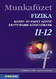 Fizika 11-12. mf. - Kzp- s emelt szint rettsgire kszlknek A fizika rettsgire felkszt tanknyvhz kszlt munkafzet gyakorl feladatokkal MS-2827